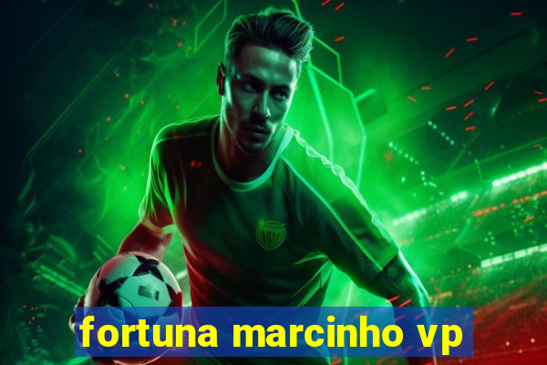 fortuna marcinho vp